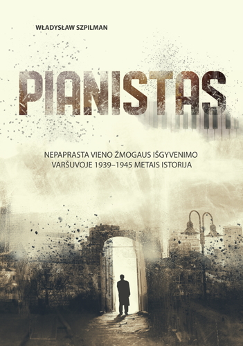 Pianistas. Nepaprasta vieno žmogaus išgyvenimo Varšuvoje 1939-1945 metais istorija
