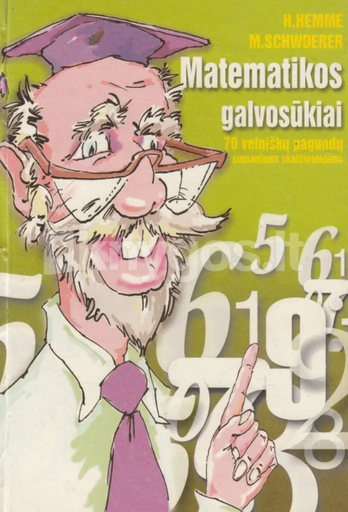 Matematikos galvosūkiai. 70 velniškų pagundų sumaniems skaičiuotojams