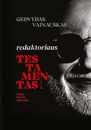 Redaktoriaus testamentas: dviejų epochų užkulisiai