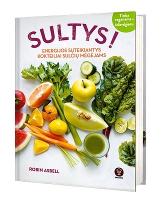 Sultys. Energijos suteikiantys kokteiliai sulčių mėgėjams