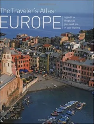 The Traveler's Atlas: Europe: A Guide to the Places You Must See in Your Lifetime