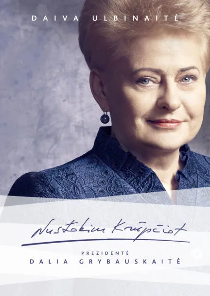 Nustokim krūpčiot. Prezidentė Dalia Grybauskaitė
