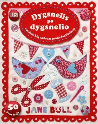 Dygsnelis po dygsnelio. Rankdarbių vadovas pradedantiesiems
