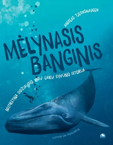 Mėlynasis banginis. Neįtikėtina didžiausio visų laikų gyvūno istorija
