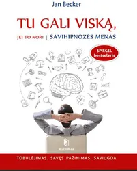 Tu gali viską, jei to nori. Savihipnozės menas