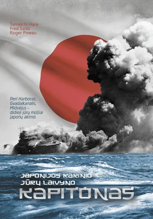 Japonijos karinio jūrų laivyno kapitonas: Perl Harboras, Gvadalkanalis, Midvėjus – didieji jūrų mūšiai japonų akimis