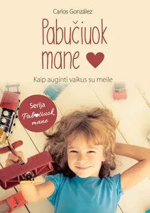 Pabučiuok mane: kaip auginti vaikus su meile