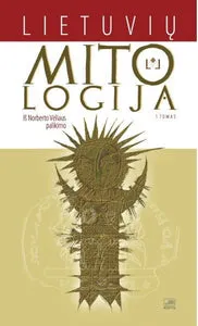 Lietuvių mitologija: iš Norberto Vėliaus palikimo. I tomas