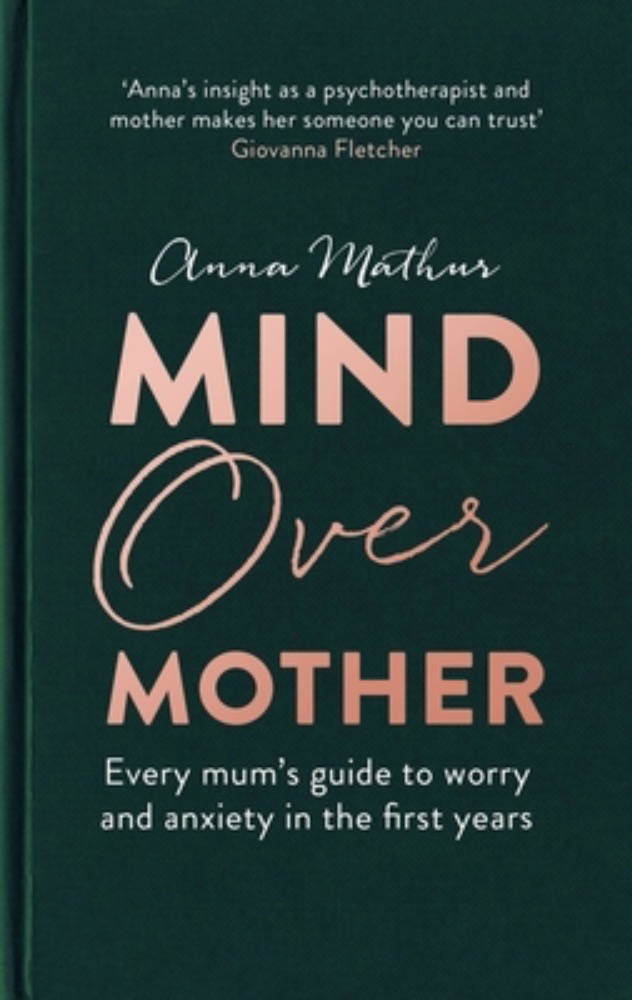 Mind Over Mother: Every Mum's Guide to Worry and Anxiety in the First Years