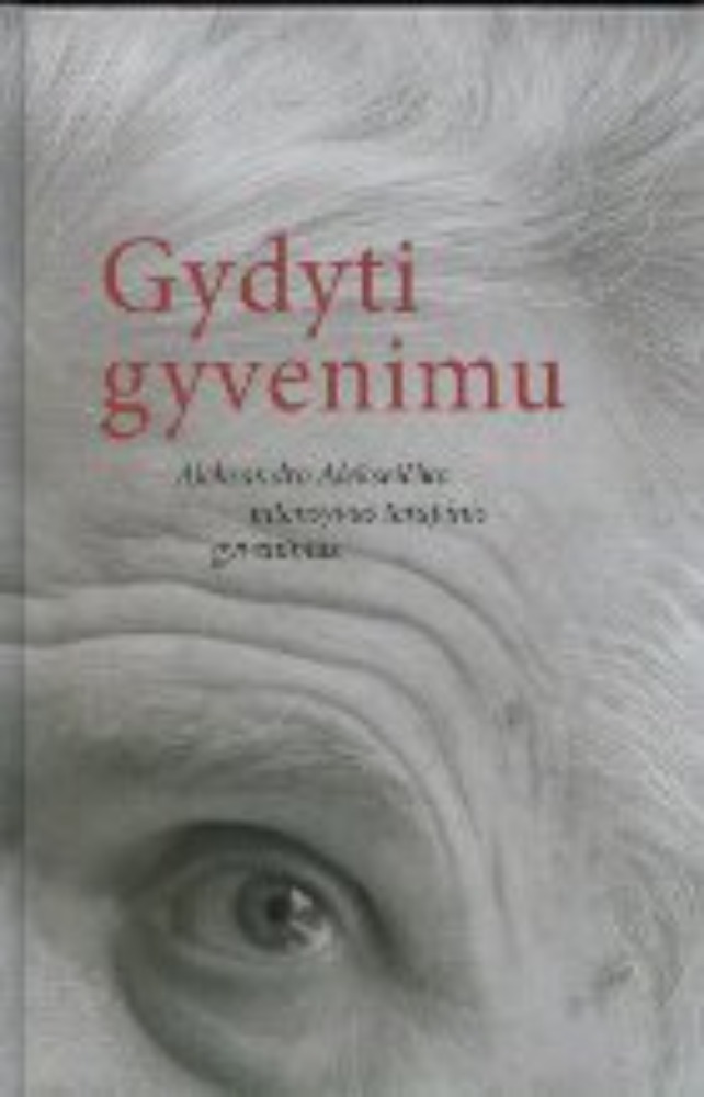Gydyti gyvenimu: Aleksandro Alekseičiko intensyvus terapinis gyvenimas
