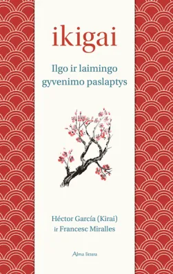 Ikigai. Ilgo ir laimingo gyvenimo paslaptys