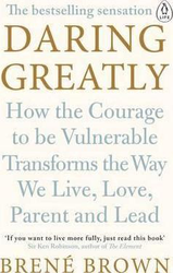 Daring Greatly: How the Courage to Be Vulnerable Transforms the Way We Live, Love, Parent, and Lead
