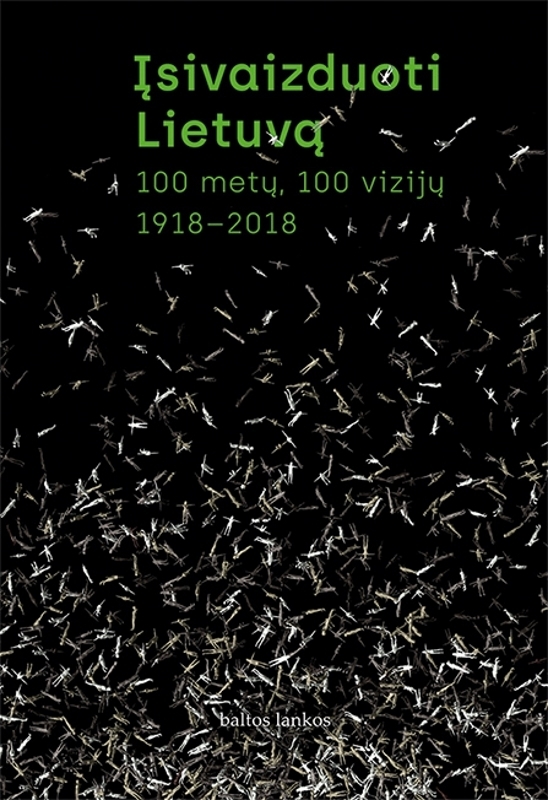 Įsivaizduoti Lietuvą. 100 metų, 100 vizijų. 1918–2018
