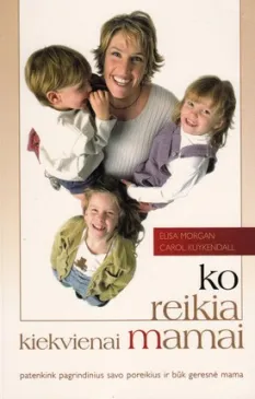 Ko reikia kiekvienai mamai