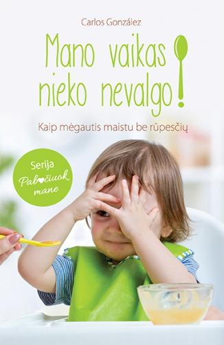 Mano vaikas nieko nevalgo. Carlos Gonzalez