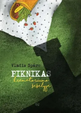 Piknikas krematoriumo šešėlyje