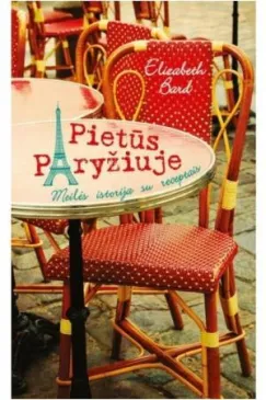 Pietūs Paryžiuje. Meilės istorija su receptais