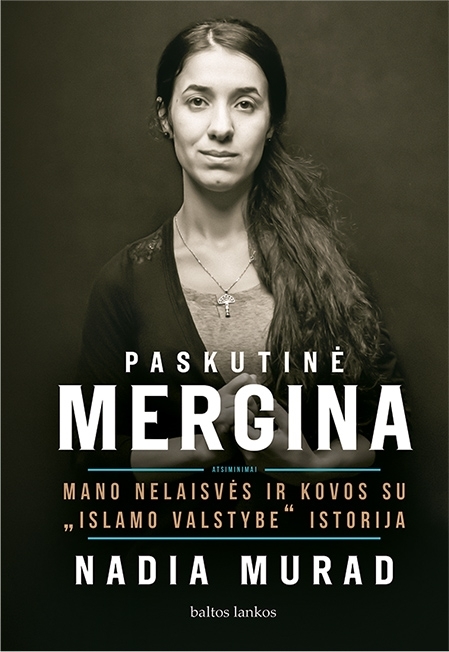 Paskutinė mergina. Mano nelaisvės ir kovos su Islamo valstybe istorija