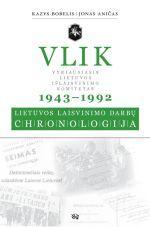 VLIK 1943-1992: Lietuvos laisvinimo darbų chronologija