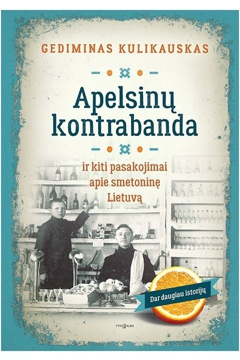 Apelsinų kontrabanda ir kiti pasakojimai apie Smetoninę Lietuvą