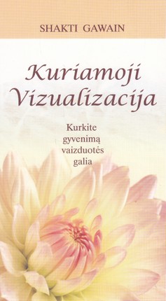 Kuriamoji vizualizacija. Kurkite gyvenimą vaizduotės galia