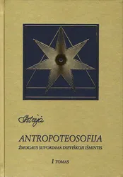 Antropoteosofija. Žmogaus suvokiama dieviškoji išmintis. 1 tomas