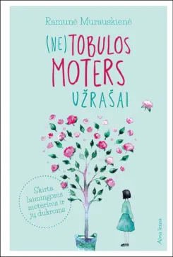 (Ne)tobulos moters užrašai