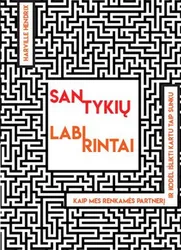 Santykių labirintai: kaip mes renkamės partnerį ir kodėl kartu išlikti taip sunku