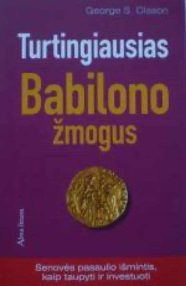 Turtingiausias Babilono žmogus. Senovės pasaulio išmintis, kaip taupyti ir investuoti