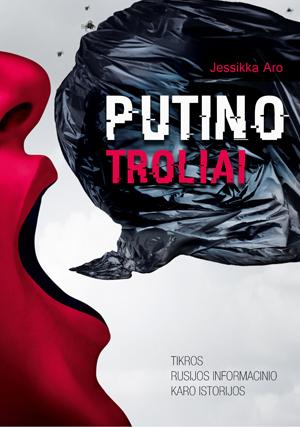 Putino troliai. Tikros Rusijos informacinio karo istorijos