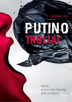 Putino troliai. Tikros Rusijos informacinio karo istorijos