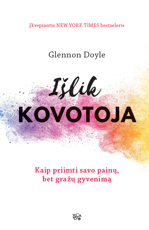 Išlik kovotoja. Kaip priimti savo painų, bet gražų gyvenimą