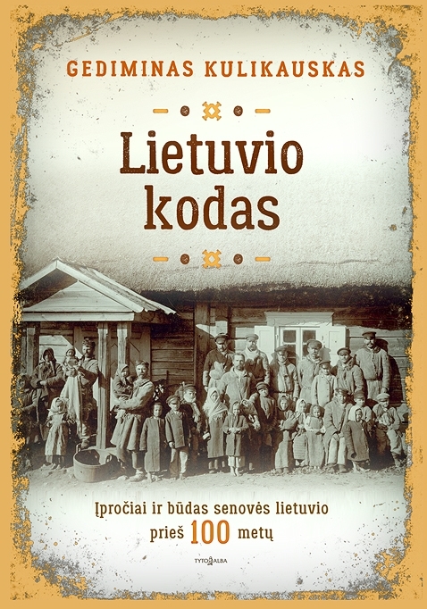 Lietuvio kodas. Įpročiai ir būdas senovės lietuvio prieš 100 metų