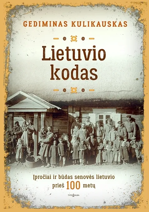 Lietuvio kodas. Įpročiai ir būdas senovės lietuvio prieš 100 metų