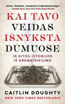 Kai tavo veidas išnyksta dūmuose, ir kitos istorijos iš krematoriumo