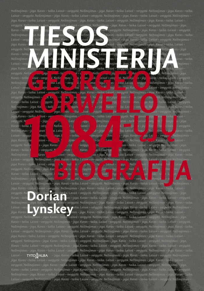 Tiesos ministerija. Georgeó Orwello 1984-ųjų biografija