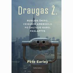 Draugas Ž. Rusijos šnipo, veikusio Amerikoje po Šaltojo karo, paslaptys