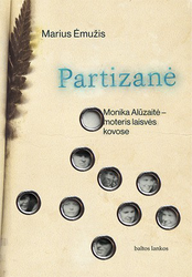 Partizanė: Monika Alūzaitė – moteris laisvės kovose