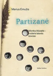 Partizanė: Monika Alūzaitė – moteris laisvės kovose