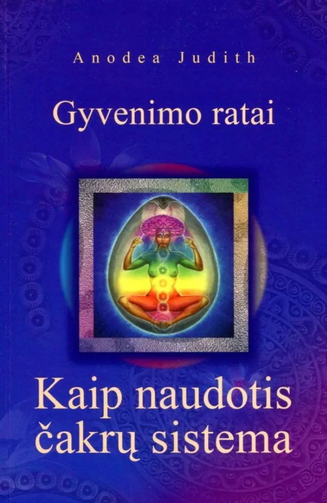 Gyvenimo ratai. Kaip naudotis čakrų sistema
