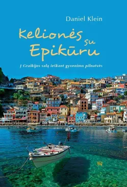 Kelionės su Epikūru. Į Graikijos salą, ieškant gyvenimo pilnatvės