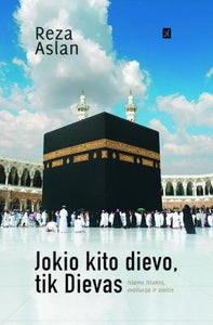 Jokio kito dievo, tik Dievas. Islamo ištakos, evoliucija ir ateitis