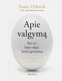 Apie valgymą. Kai tai, kaip valgai, keičia gyvenimą