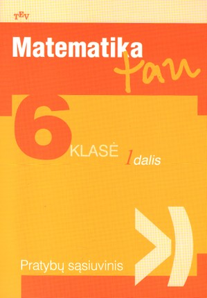 Matematika tau. Pratybų sąsiuvinis 6 klasei (1 dalis)