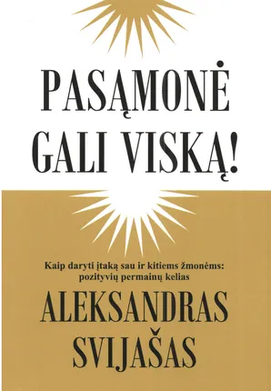 Pasąmonė gali viską. Kaip daryti įtaką sau ir kitiems žmonėms