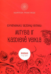 Ajurveda praktikoje. Gyvenimas sezono ritmu: mityba ir kasdienė veikla, I dalis. Ruduo
