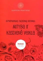 Ajurveda praktikoje. Gyvenimas sezono ritmu: mityba ir kasdienė veikla, I dalis. Ruduo