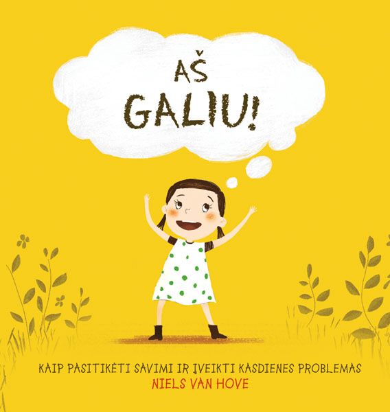 Aš galiu! Kaip pasitikėti savimi ir įveikti kasdienes problemas