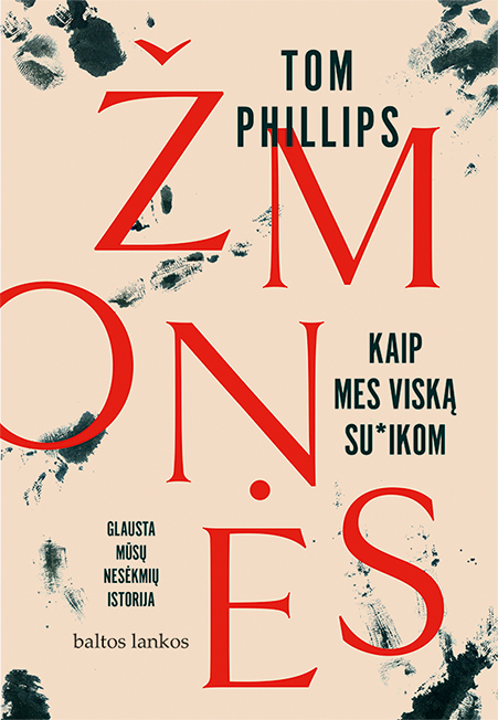 Žmonės: kaip mes viską su*ikom. Glausta mūsų nesėkmių istorija