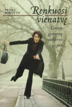 Renkuosi vienatvę. Geresnį gyvenimą susikursiu pati